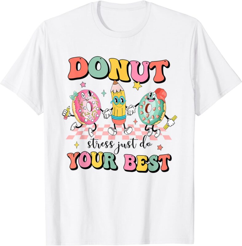 Groovy Donut Stress Just Do Your Best Test Day Teachers T-Shirt