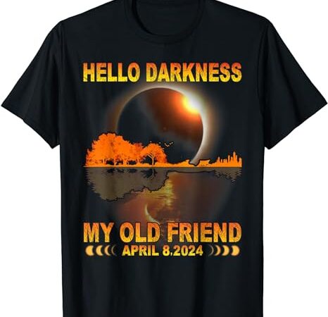 Hello darkness my friend solar eclipse april 8 2024 funny t-shirt