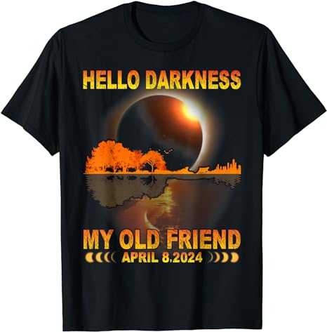 Hello Darkness My Friend Solar Eclipse April 8 2024 Funny T-Shirt