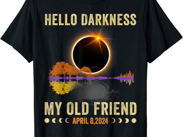 Hello darkness my old friend solar eclipse april 08, 2024 t-shirt