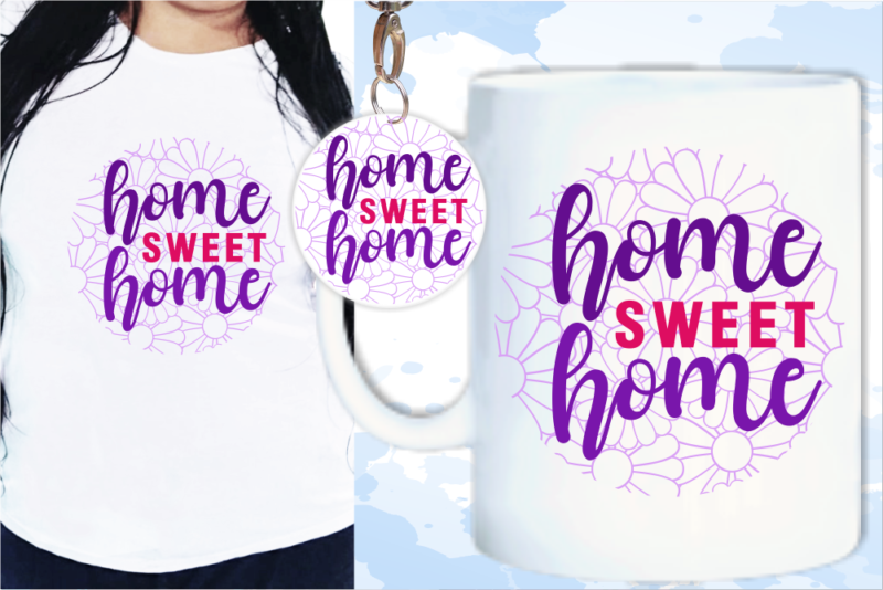 Home Sweet Home Svg, Slogan Quotes T shirt Design Graphic Vector, Inspirational and Motivational SVG, PNG, EPS, Ai,