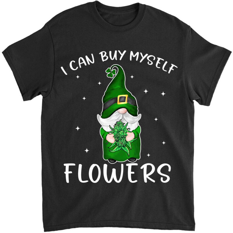 I Can Buy Myself Flowers Weed Shirt Funny 420 Day Cannabis Gnomie T-Shirt Ltsp png file