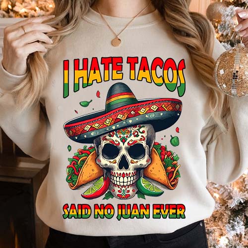 I Hate Tacos Said No Juan Ever Funny Cinco De Mayo T-Shirt LTSP