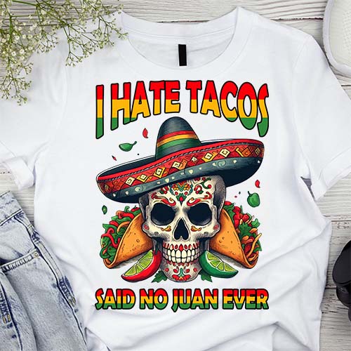 I Hate Tacos Said No Juan Ever Funny Cinco De Mayo T-Shirt LTSP