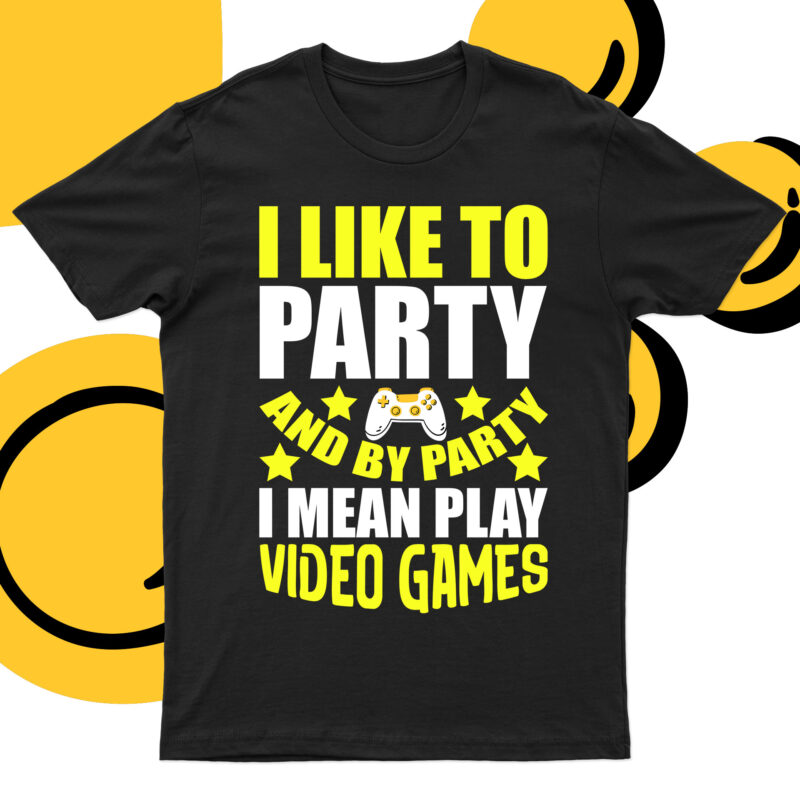 I Like To Party And By Party I Mean Play Video Games | Funny Game Love T-Shirt Design For Sale!!