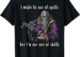 I Might Be Out Of Spells But I’m Not Out Of Shells up T-Shirt