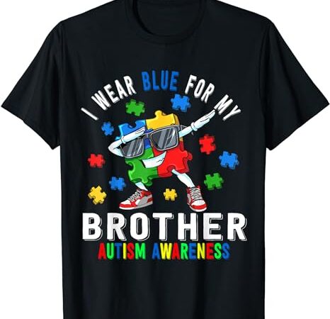 I wear blue for my brother autism awareness day brother t-shirt