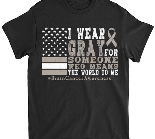 I wear gray for someone brain cancer gray ribbon t-shirt ltsp