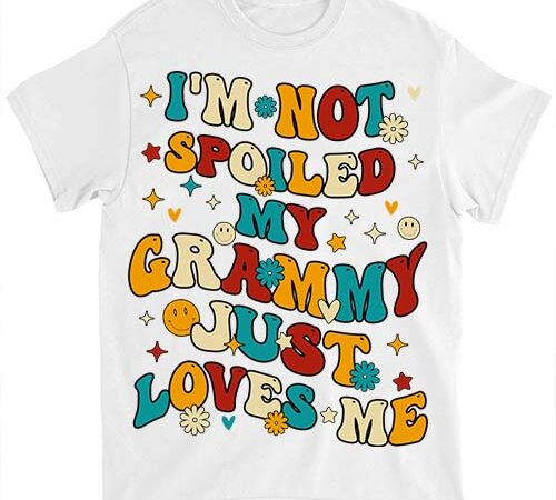 I_m not spoiled my grammy just loves me t-shirt ltsp