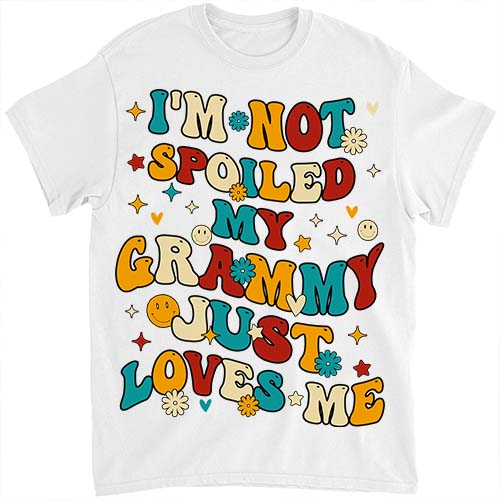 I_m Not Spoiled My Grammy Just Loves Me T-Shirt ltsp