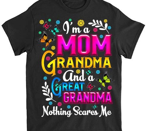 I’m a mom grandma great grandma nothing scares me png file lts t shirt design for sale