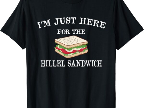 I’m just here for the hillel sandwich passover seder matzah t-shirt