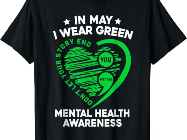 In may we wear green for mental health awareness you matter t-shirt