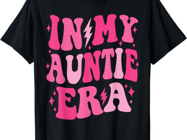 In my auntie era shirt women aunt era mother’s day t-shirt