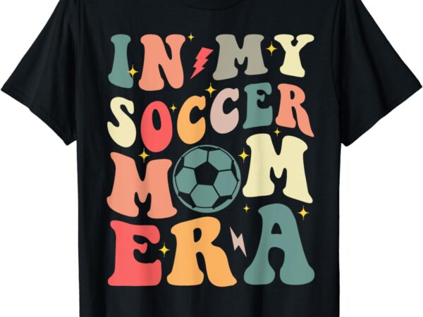 In my soccer mom era retro mom life shirts for women mama t-shirt