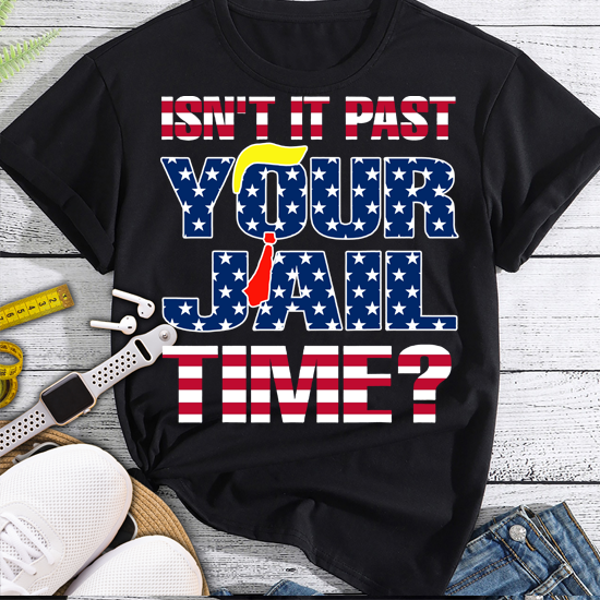 Isn it past your jail time Funny T-Shirt PN LTSP