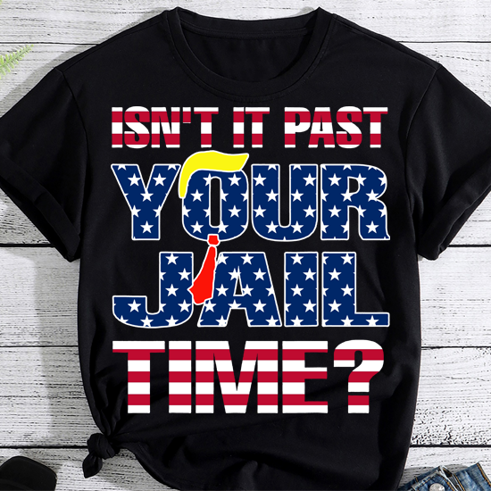 Isn it past your jail time Funny T-Shirt PN LTSP