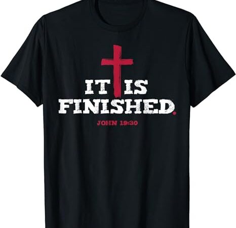 It is finished john 19 30 t-shirt