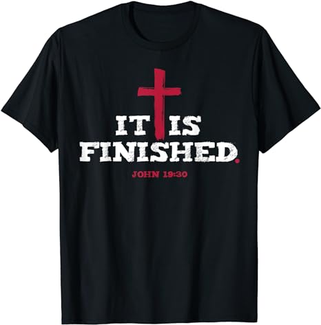 It Is Finished John 19 30 T-Shirt