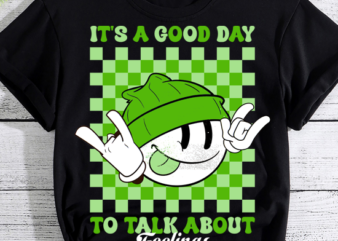 It_s A Good Day to Talk About Feelings Funny Mental Health T-Shirt PN LTSP
