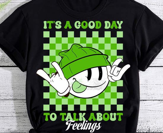 It_s a good day to talk about feelings funny mental health t-shirt pn ltsp