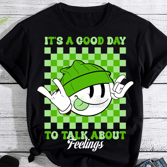 It_s A Good Day to Talk About Feelings Funny Mental Health T-Shirt PN LTSP