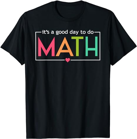 Its A Good Day To Do Math Test Day Testing Math Teachers Kid T-Shirt