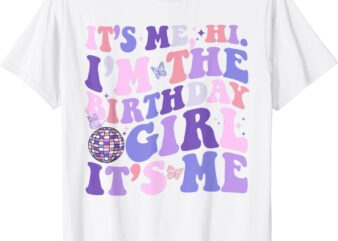 Its Me Hi I’m The Birthday Girl Its Me Birthday Era Party T-Shirt