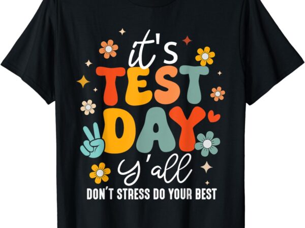 It’s test day y’all groovy testing day teacher student exam t-shirt