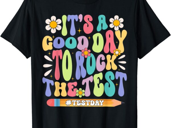 It’s a good day to rock the test groovy testing motivation t-shirt