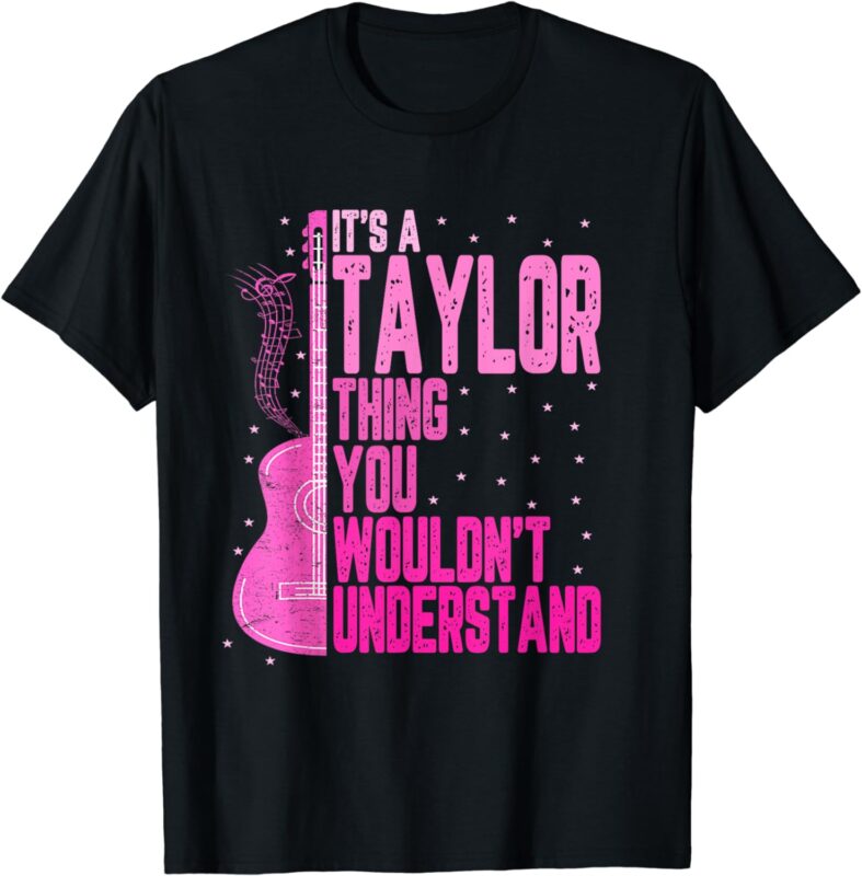It’s a Taylor Thing You Wouldn’t Understand Women Men Kids T-Shirt
