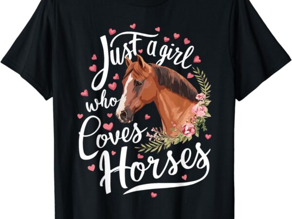 Just a girl who loves horses horse t-shirt