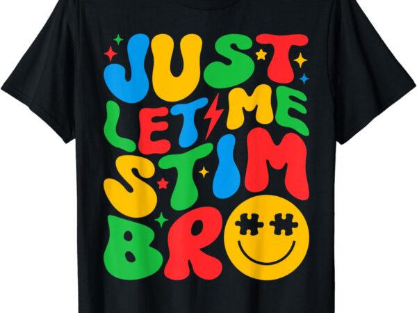 Just let me stim bro autism awareness shirt kids boys groovy t-shirt