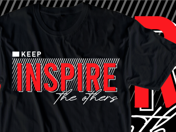 Keep inspire the others, inspire slogan quotes t shirt design graphic vector