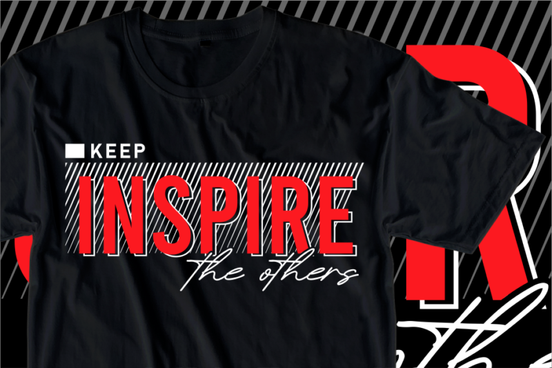 Keep Inspire The Others, Inspire Slogan Quotes T shirt Design Graphic Vector