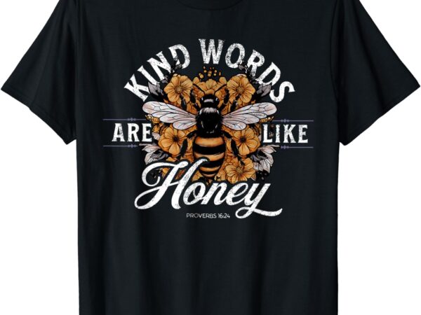 Kind words are like honey bible verse christian prayer t-shirt