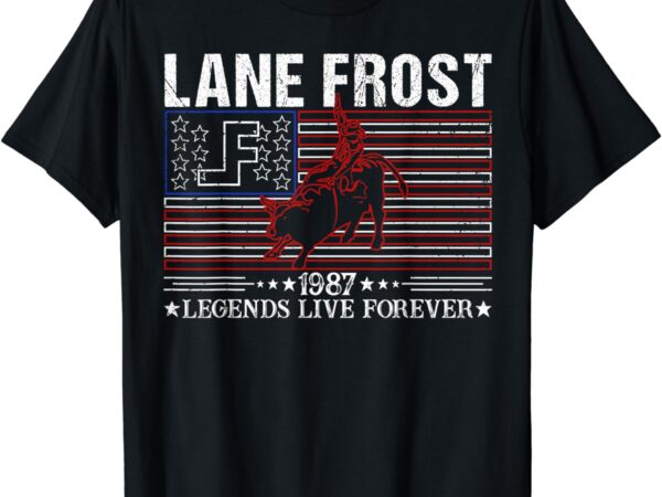 Lane frost legends live together rodeo lover us flag 1987 t-shirt