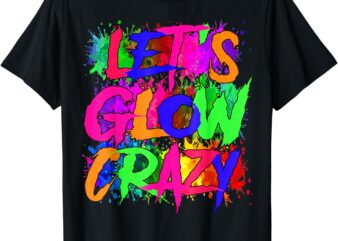 Lets A Glow Crazy Retro Colorful Tie Dye