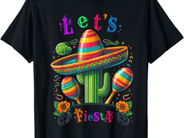 Let’s fiesta cactus cinco de mayo men women boys girls t-shirt