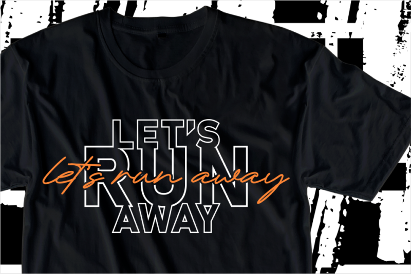 Let’s Run Away, Motivation Fitness, Workout, GYM Motivational Slogan Quotes T Shirt Design Vector