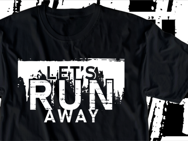 Let’s run away, motivation fitness, workout, gym motivational slogan quotes t shirt design vector