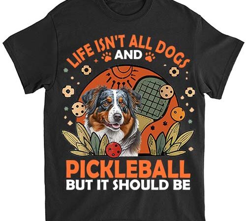 Life isnt all aussie and pickleball pickle ball women men kids t-shirt ltsp