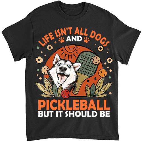 Life Isnt All Husky And Pickleball Pickle Ball Women Men Kids T-Shirt ltsp