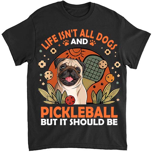 Life Isnt All Pug And Pickleball Pickle Ball Women Men Kids T-Shirt ltsp