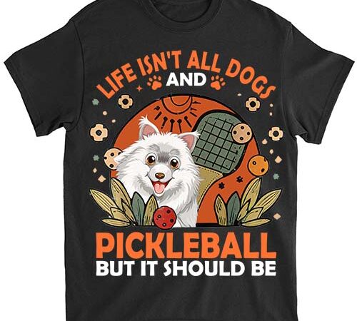 Life isnt all samoyed and pickleball pickle ball women men kids t-shirt ltsp