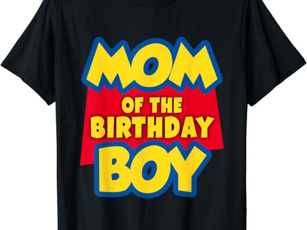 Mom of the birthday boy toy funny story decorations t-shirt