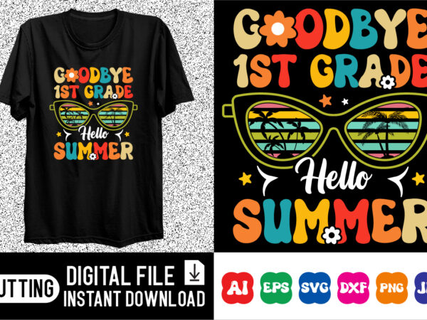 Goodbye 1st grade hello summer shirt design