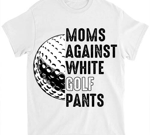 Moms against white golf pants mother_s day funny golf vintage t-shirt ltsp