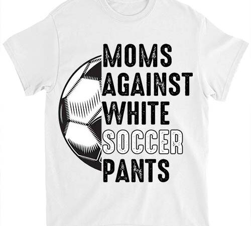 Moms against white soccer pants mother_s day funny soccer vintage t-shirt ltsp