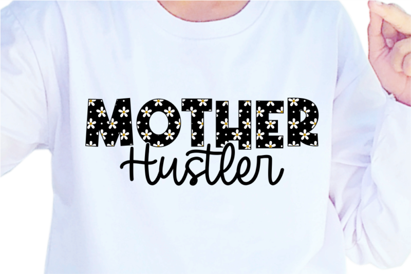 Mother Hustler, Mother’s Day Quotes T shirt Design Vector, SVG, PNG, PDF, AI, EPS,